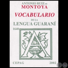 VOCABULARIO DE LA LENGUA GUARANI - Por ANTONIO RUZ DE MONTOYA - Ao 2002